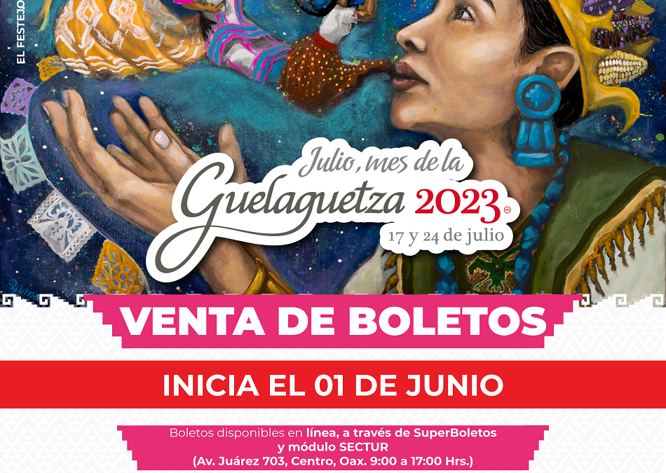 Este 1 de junio inicia la venta oficial de boletos para la Guelaguetza 2023