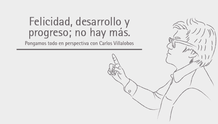 Felicidad, desarrollo y progreso; no hay más.