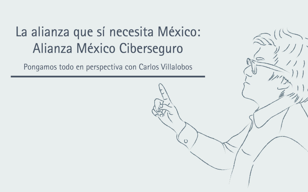 La alianza que sí necesita México: Alianza México Ciberseguro 