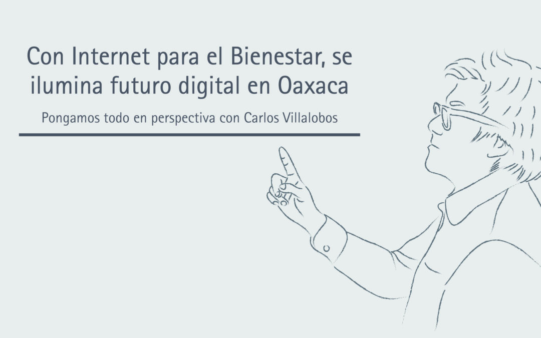 Con Internet para el Bienestar, se ilumina futuro digital en Oaxaca