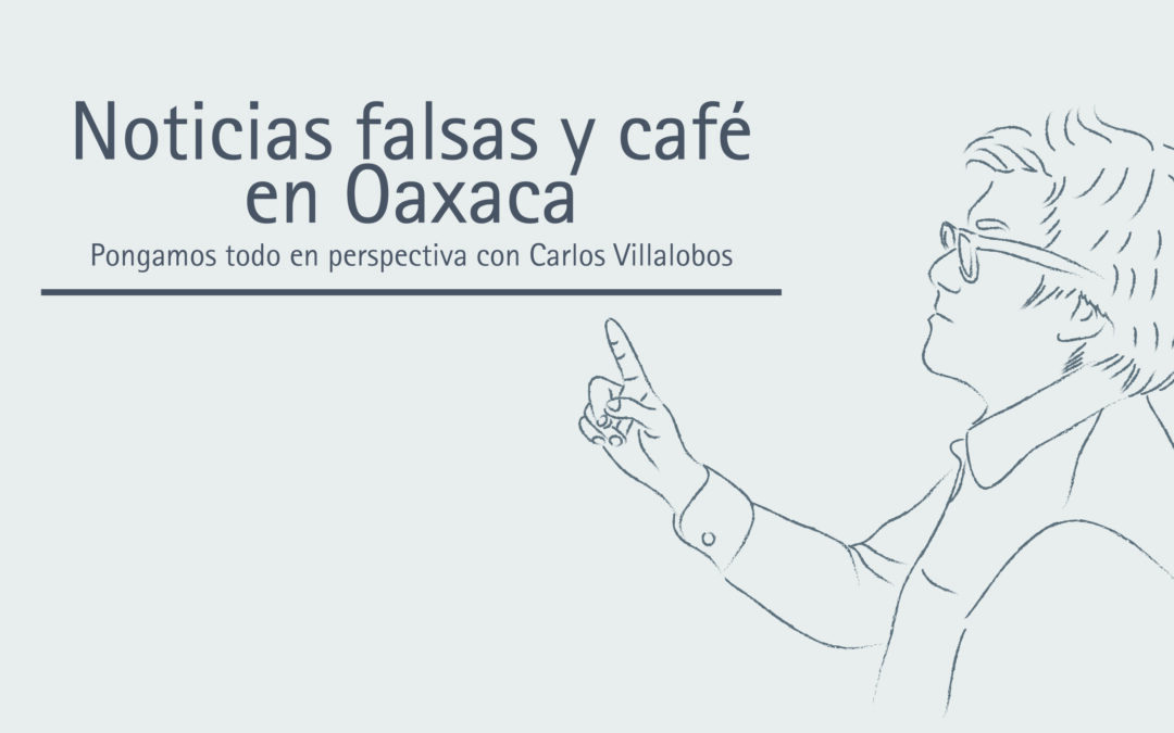 Noticias falsas y café en Oaxaca