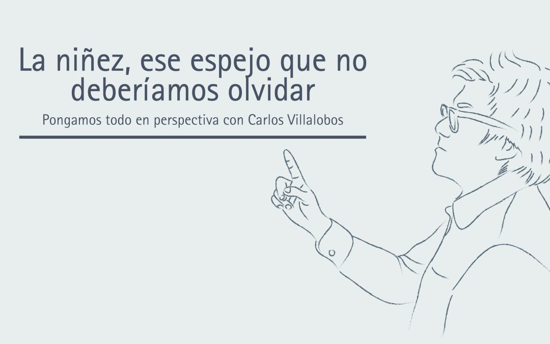 La niñez, ese espejo que no deberíamos olvidar