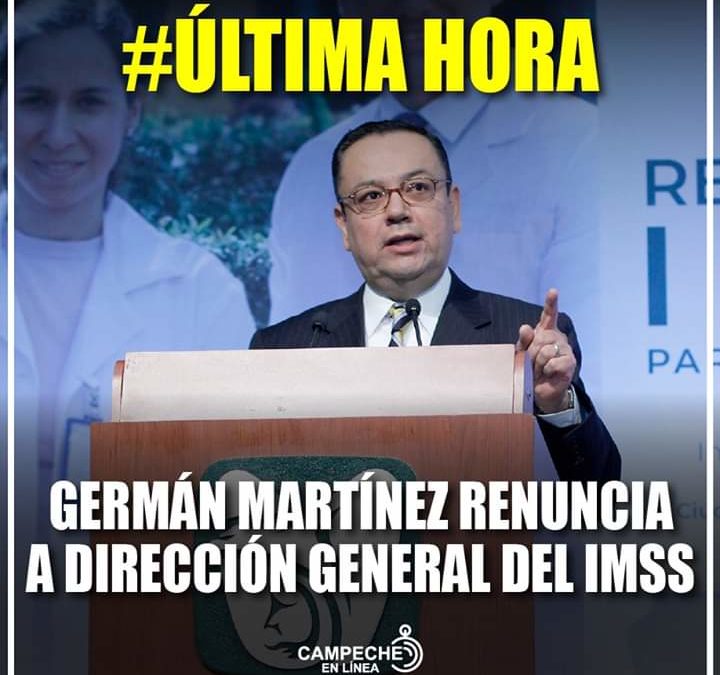 RENUNCIA GERMAN MARTINES AL IMSS: ES LA PRIMERA BAJA DEL EQUIPO DE AMLO