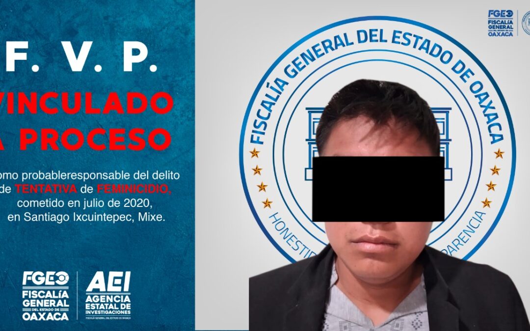 Por tentativa de feminicidio, logramos vincular a proceso a probable responsable; hecho cometido en Santiago Ixcuintepec, Mixe: FGEO