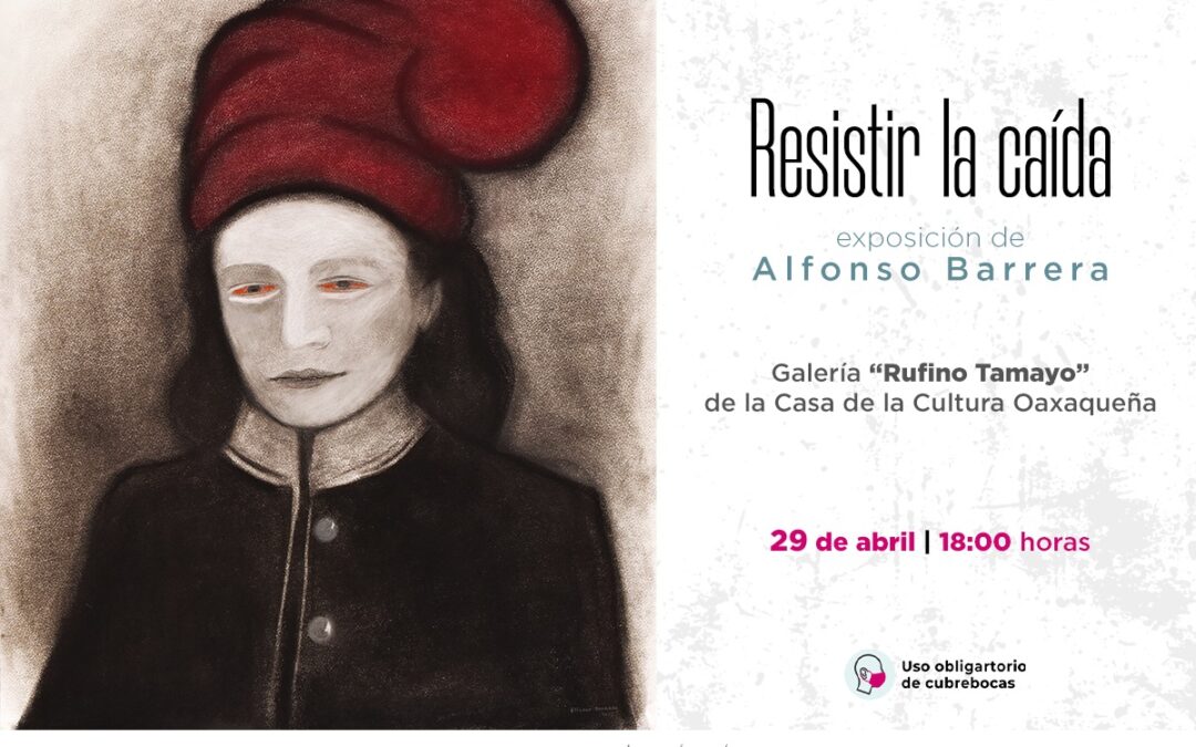 Exhibirá Alfonso Barrera “Resistir la caída” en la Casa de la Cultura Oaxaqueña