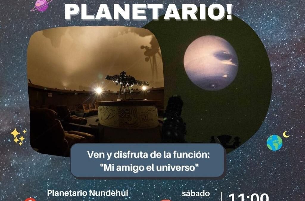 Ven y disfruta el Planetario Nundehui