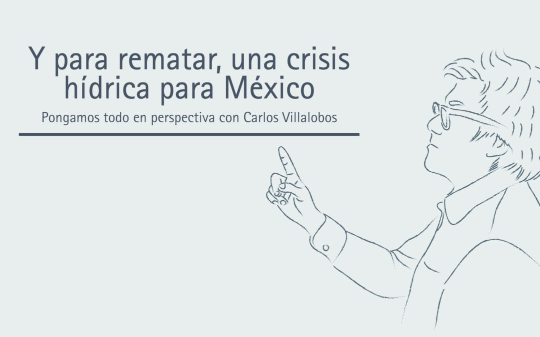 Y para rematar, una crisis hídrica para México