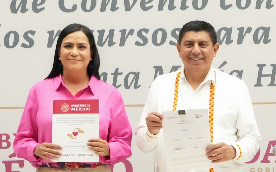 Firman Gobierno de Oaxaca, Secretaría de Bienestar y municipios afectados por Agatha convenio para rehabilitar infraestructura