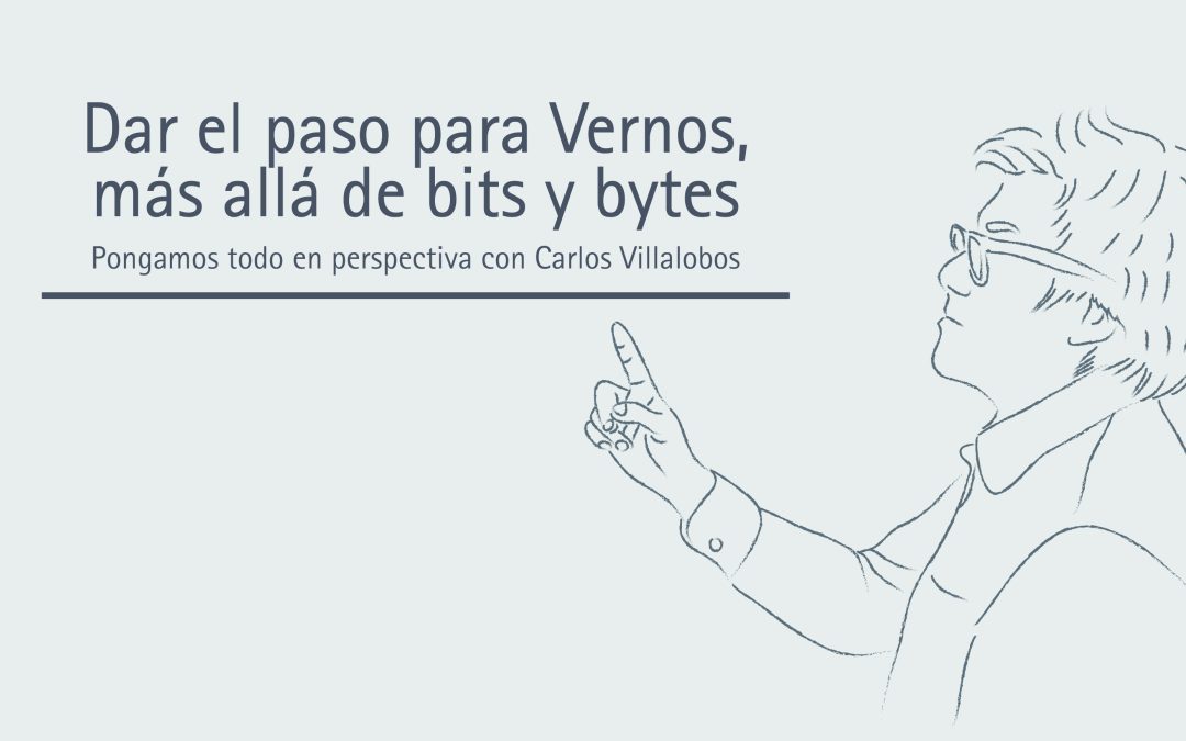 Dar el paso para Vernos, más allá de bits y bytes